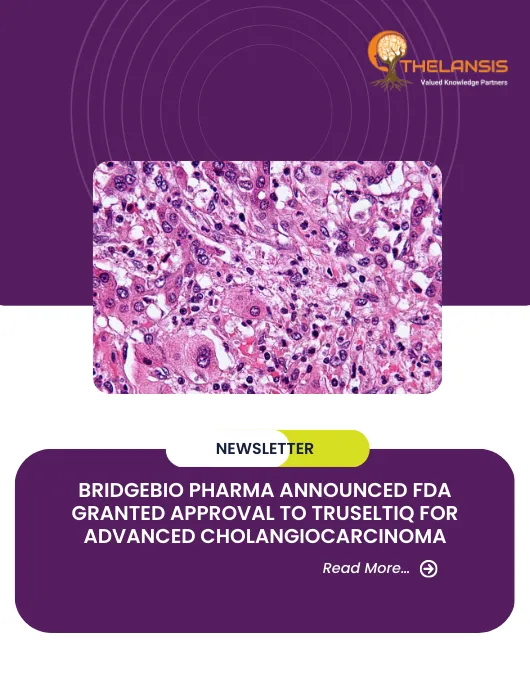 BridgeBio Pharma announced FDA granted approval to Truseltiq for advanced Cholangiocarcinoma