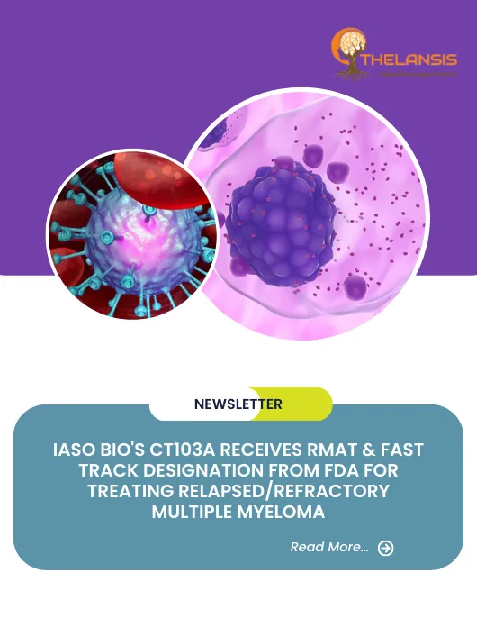 IASO Bio's CT103A Receives RMAT & Fast Track Designation from FDA for Treating RelapsedRefractory Multiple Myeloma