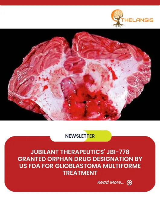 Jubilant Therapeutics' JBI-778 Granted Orphan Drug Designation by US FDA for Glioblastoma Multiforme Treatment